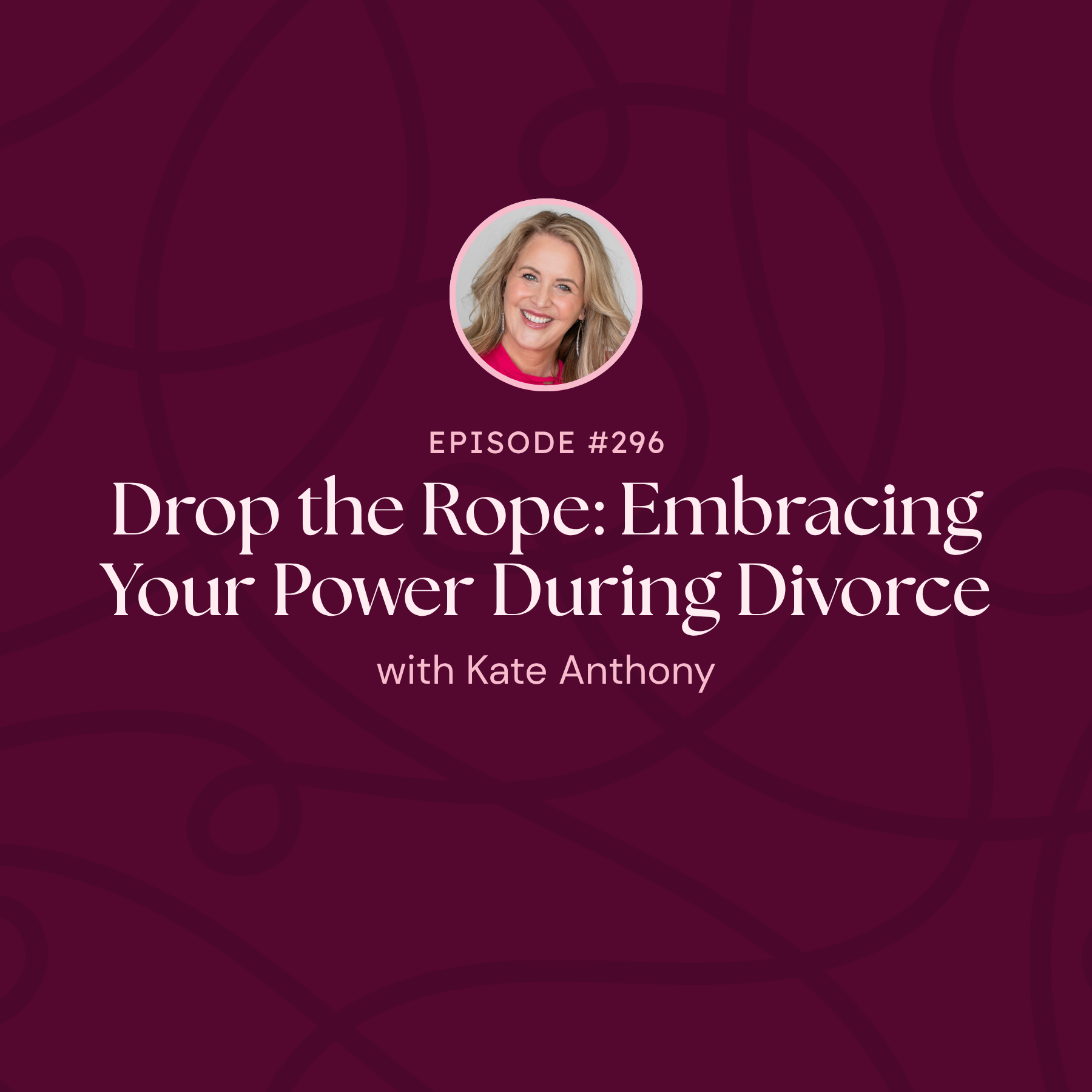 Drop The Rope Pdf Episode 296: Drop the Rope: Embracing Your Power During Divorce - Kate ...